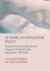Image for 70 Years of Population Policy: History of the Human Reproduction Program of the World Health Organisation 1950-2020