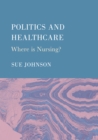 Image for Politics and Healthcare: Where is Nursing?