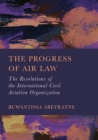 Image for Progress of Air Law: The Resolutions of the International Civil Aviation Organization