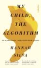 Image for My child, the algorithm  : an alternatively intelligent book of love
