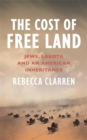 Image for The cost of free land  : Jews, Lakota and an American inheritance