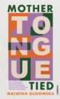 Image for Mother tongue tied  : on language, motherhood &amp; multilingualism