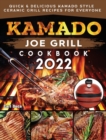 Image for Kamado Joe Grill Cookbook 2022 : Quick &amp; Delicious kamado Style Ceramic Grill Recipes for Everyone