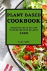 Image for Plant Based Cookbook 2022 : Delicious Vegan Recipes to Increase Your Balance