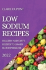 Image for Low Sodium Recipes 2022 : Healthy and Tasty Recipes to Lower Blood Pressure