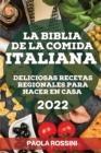 Image for La Biblia de la Comida Italiana 2022 : Deliciosas Recetas Regionales Para Hacer En Casa