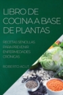 Image for Libro de Cocina a Base de Plantas : Recetas Sencillas Para Prevenir Enfermedades Cronicas