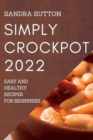 Image for Simply Crockpot 2022 : Easy and Healthy Recipes for Beginners