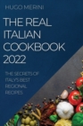 Image for The Real Italian Cookbook 2022 : The Secrets of Italy&#39;s Best Regional Recipes