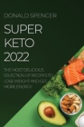 Image for Super Keto 2022 : The Most Delicious Selection of Recipes to Lose Weight and Get More Energy