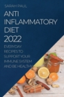 Image for Anti-Inflammatory Diet 2022 : Everyday Recipes to Support Your Immune System and Be Healthy