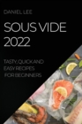 Image for Sous Vide 2022 : Tasty, Quick and Easy Recipes for Beginners