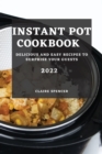 Image for Instant Pot Cookbook 2022 : Delicious and Easy Recipes to Surprise Your Guests