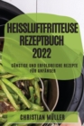 Image for Heissluftfritteuse Rezeptbuch 2022 : Gunstige Und Erfolgreiche Rezepte Fur Anfanger