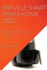 Image for Breville Smart Yemek KItabi 2022 : LezzetlI, Kolay Ve Hizli TarIfler