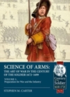 Image for Science of arms  : the art of war in the century of the soldier, 1672 to 1699Volume 1,: Preparation for war &amp; the infantry