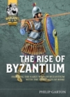 Image for The rise of Byzantium  : fast play rules for exciting ancient battles
