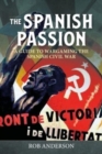 Image for The Spanish passion  : wargaming the Spanish Civil War 1936-39