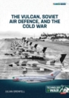 Image for The Vulcan, Soviet Air Defence, and the Cold War 1
