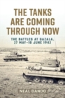 Image for The tanks are coming through now  : the battles at Gazala, 27 May-18 June 1942