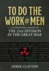Image for To do the work of men  : an operational history of the 21st Division in the Great War