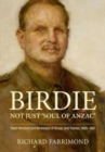 Image for Birdie - not just &#39;soul of Anzac&#39;  : Field Marshal Lord Birdwood of Anzac and Totnes, 1865-1951