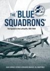 Image for The &#39;Blue Squadrons&#39;  : the Spanish in the Luftwaffe, 1941-1944