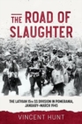 Image for The road of slaughter  : the Latvian 15th SS Division in Pomerania, January-March 1945