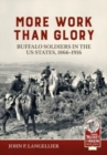 Image for More work than glory  : Buffalo Soldiers in the United States Army, 1865-1916