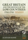 Image for Great Britain and the defence of the Low Countries, 1744-1748  : armies, politics and diplomacy