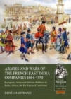 Image for Armies and Wars of the French East India Companies 1664-1770 : European, Asian and African Soldiers in India, Africa, the Far East and Louisiana