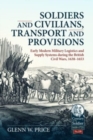 Image for Soldiers and Civilians, Transport and Provisions: Early Modern Military Logistics and Supply Systems During the British Civil Wars, 1638-1653
