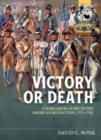 Image for Victory or Death : A Wargamers Guide to the American Revolution, 1775-1782