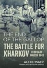 Image for End of the Gallop: The Battle for Kharkov February-March 1943