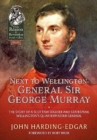 Image for Next to Wellington  : General Sir George Murray, the story of a Scottish soldier and statesman, Wellington&#39;s quartermaster general