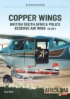 Image for Copper Wings Volume 1: British South Africa Police Reserve Air Wing : Volume 1