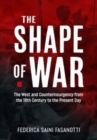 Image for The Shape of War : The West and Counterinsurgency from the 18th Century to the Present Day