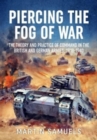 Image for Piercing the fog of war  : the theory and practice of command in the British and German armies, 1918-1940