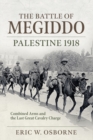 Image for The 1918 Battle of Megiddo: The Last Great Cavalry Operation and the Ramifications for the Post-War World