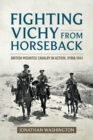 Image for Fighting Vichy from horseback: British mounted cavalry in action, Syria 1941