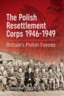Image for The Polish Resettlement Corps 1946-1949: Britain&#39;s Polish forces