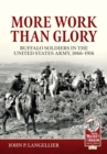 Image for More work than glory: Buffalo Soldiers in the United States Army, 1865-1916