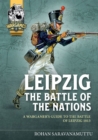 Image for Leipzig: The Battle of Nations : A Wargamer&#39;s Guide to the Battle of Leipzig 1813