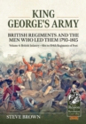 Image for King George&#39;s Army - British Regiments and the Men Who Led Them 1793-1815 Volume 4