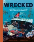 Image for Wrecked : A Deep Dive into the World&#39;s Most Famous Shipwrecks