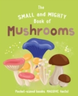 Image for The Small and Mighty Book of Mushrooms: Pocket-sized books, MASSIVE facts!