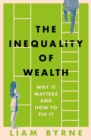 Image for The inequality of wealth  : why it matters and how to fix it