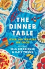Image for The dinner table  : 100 writers on food