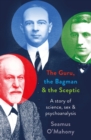 Image for The guru, the bagman and the sceptic  : a story of science, sex and psychoanalysis