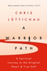 Image for A Warrior Path : A Journey to the Original Heart and True Self